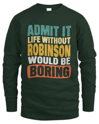 ROBINSON TP86-K3-229 Personalized Funny Quote Apparel “Life Without NAME Would Be Boring” - Men's Long Sleeved T-Shirt - Forest Green