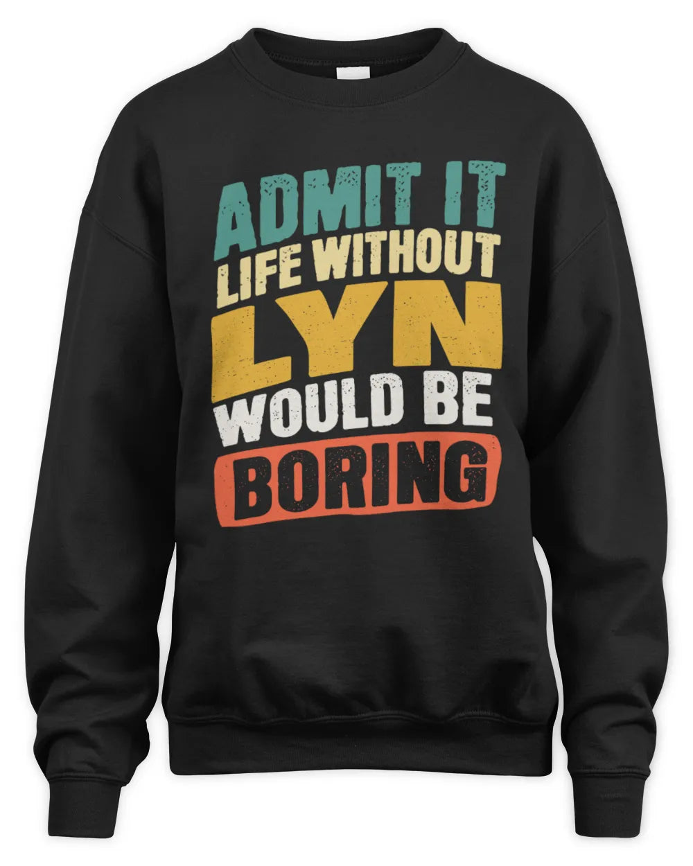 LYN TP88-K4-229
Personalized Funny Quote Apparel “Life Without NAME Would Be Boring” - Unisex Sweatshirt - Black