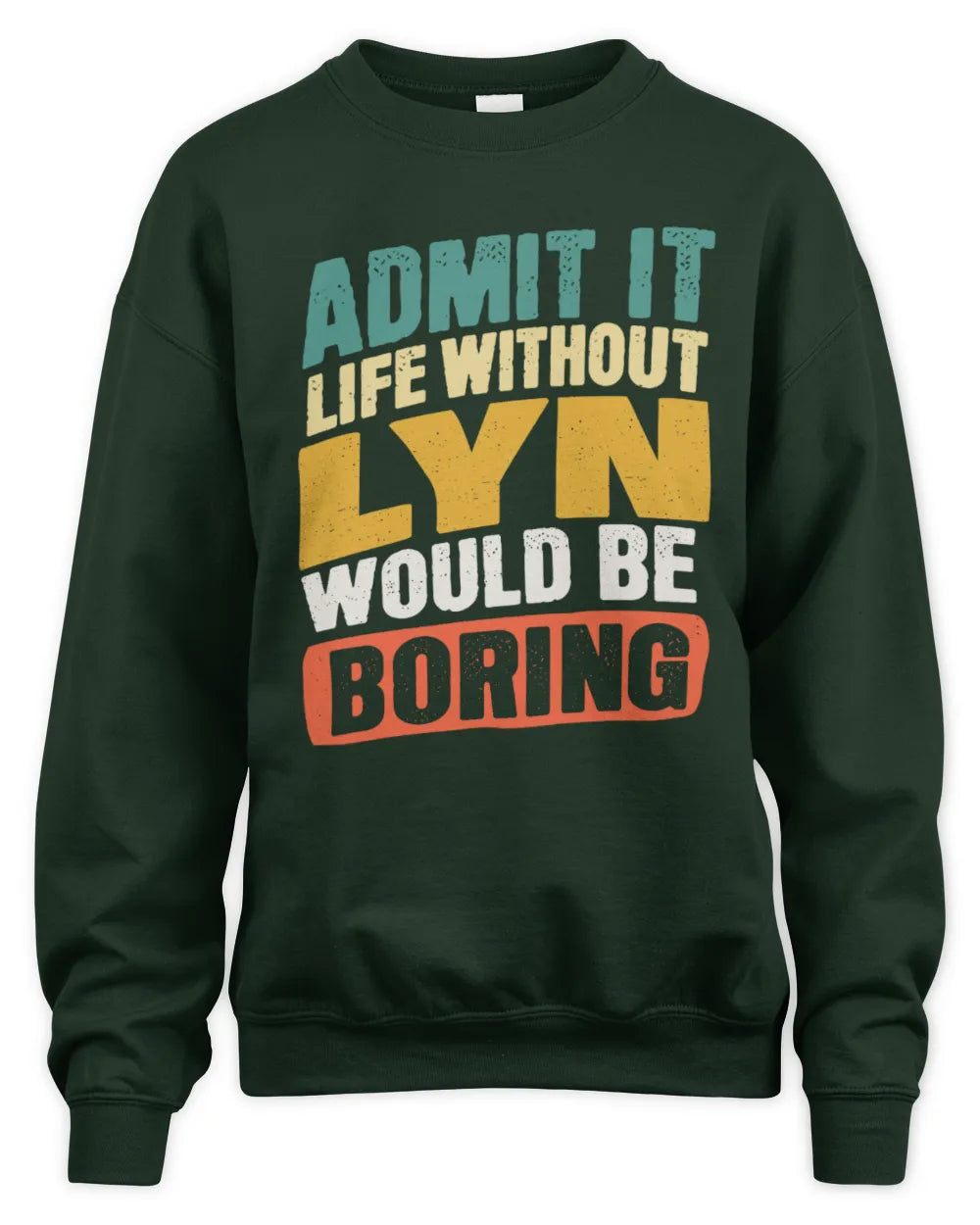 LYN TP88-K4-229
Personalized Funny Quote Apparel “Life Without NAME Would Be Boring” - Unisex Sweatshirt - Forest Green