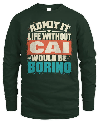 CAI P02-TH11-226 Personalized Admit It Life Without [Name] Would Be Boring T-Shirt - Custom Name Funny Gift - Men's Long Sleeved T-Shirt - Forest Green