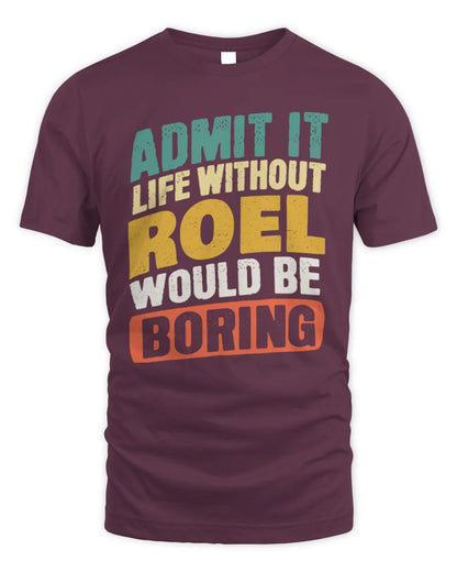 ROEL TP88-K4-229
Personalized Funny Quote Apparel “Life Without NAME Would Be Boring” - Unisex Standard T-Shirt - Maroon