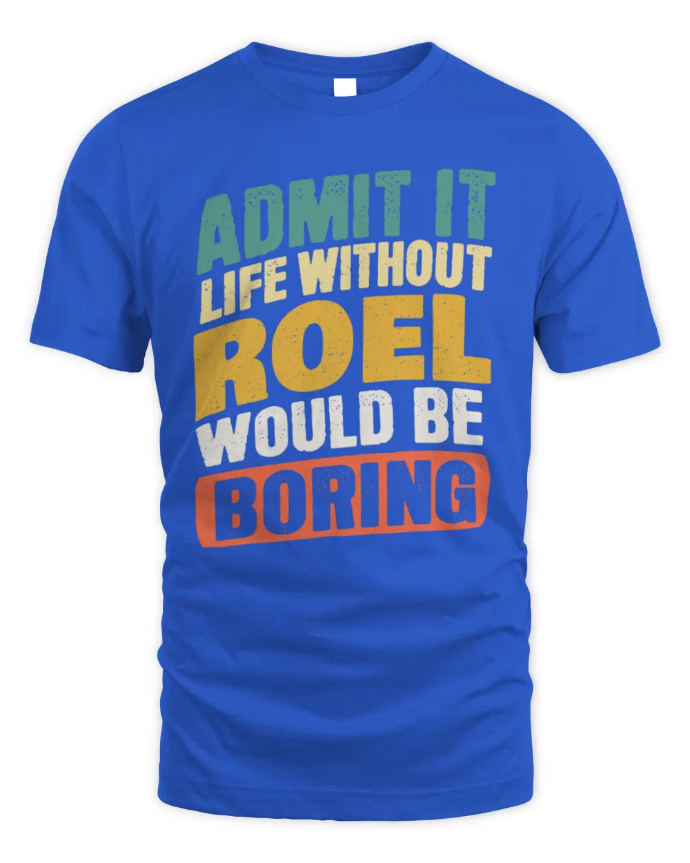 ROEL TP88-K4-229
Personalized Funny Quote Apparel “Life Without NAME Would Be Boring” - Unisex Standard T-Shirt - Royal
