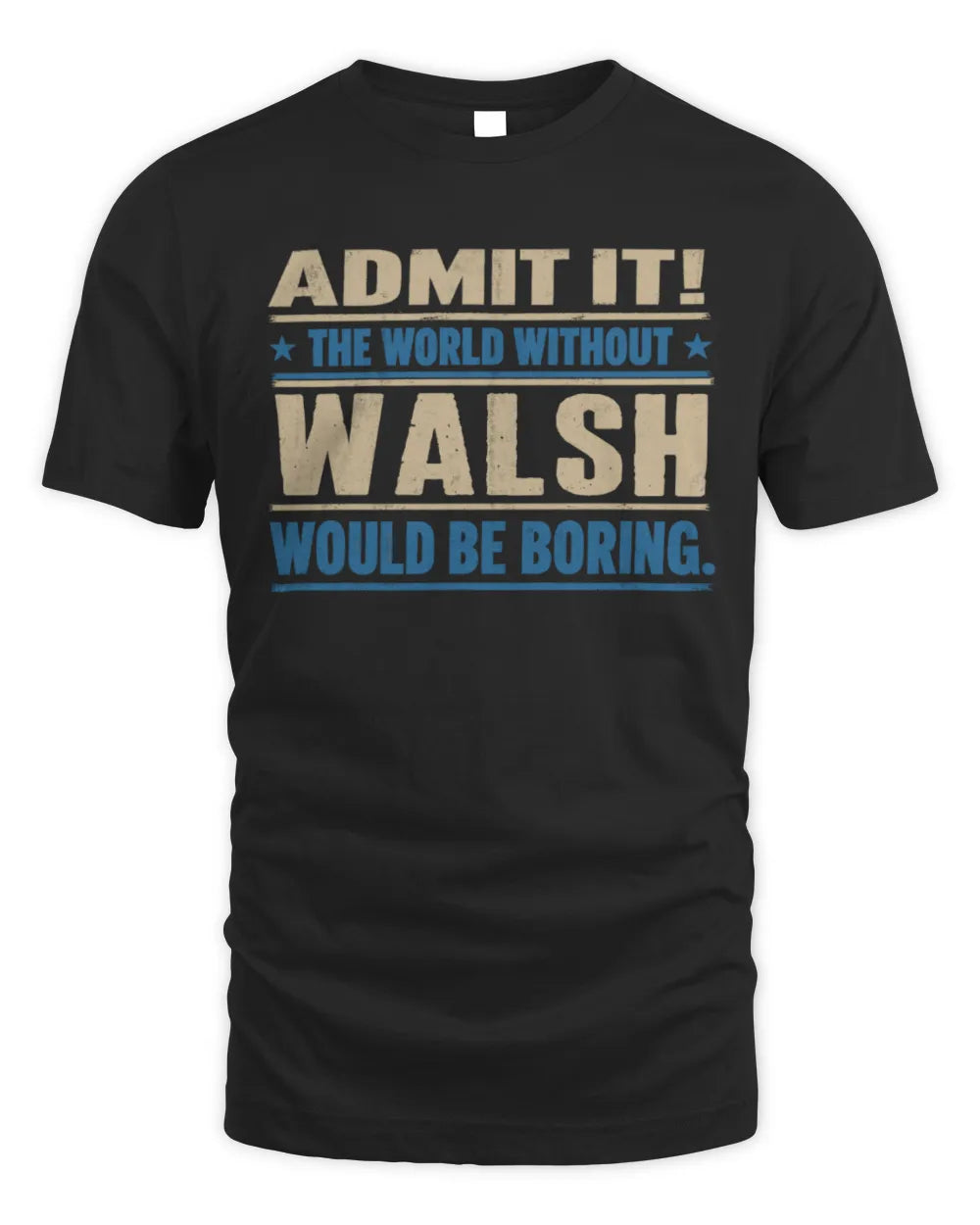 WALSH TP68-K2-968 – Personalized Funny Quote Apparel “The World Without NAME Would Be Boring” - Unisex Standard T-Shirt - Black
