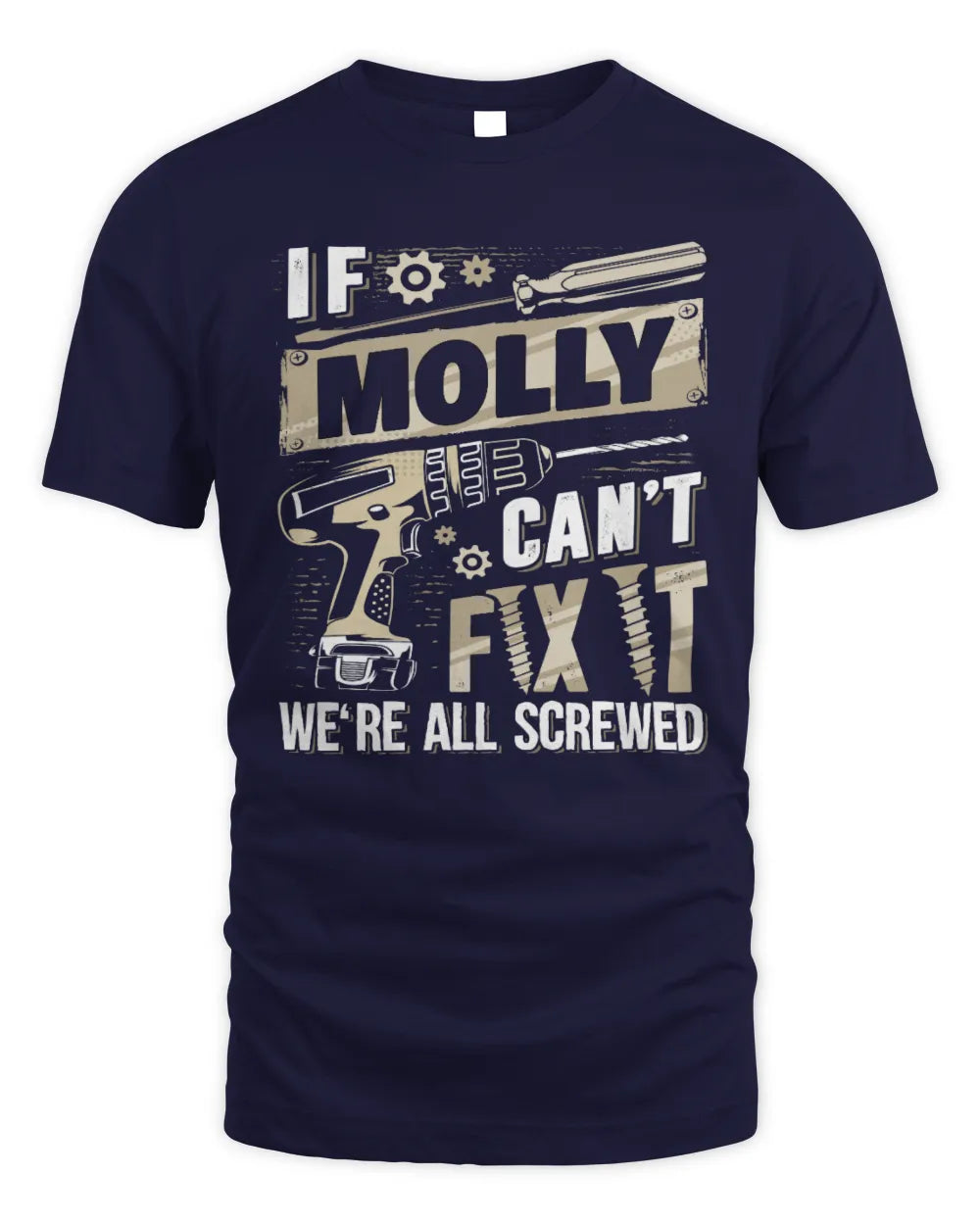 MOLLY TX03 P02 - Personalized Handyman Mechanic Shirt “If NAME Can’t Fix It, We’re All Screwed” - Unisex Standard T-Shirt - Navy