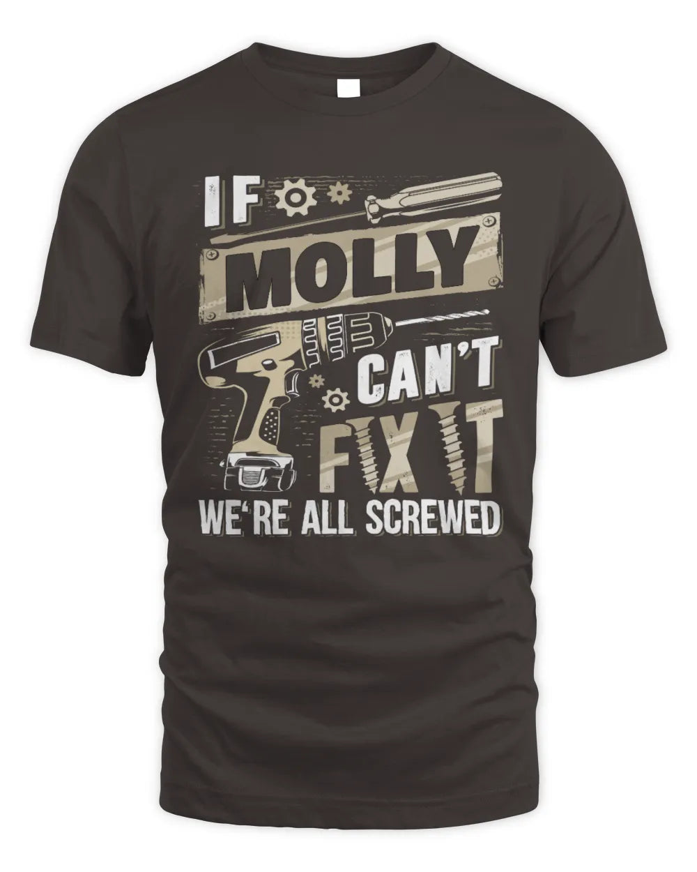 MOLLY TX03 P02 - Personalized Handyman Mechanic Shirt “If NAME Can’t Fix It, We’re All Screwed” - Unisex Standard T-Shirt - Dark Chocolate