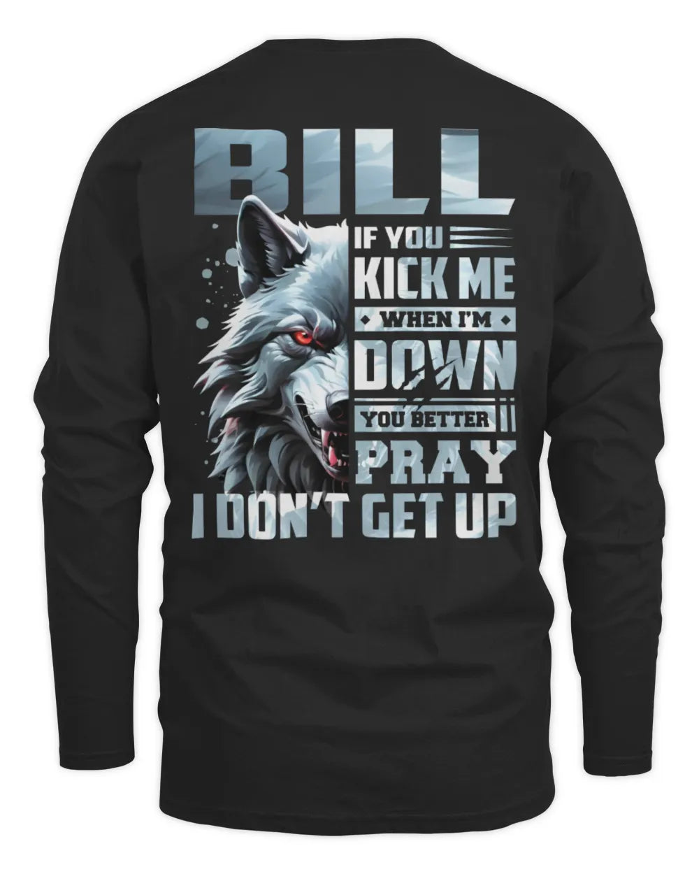 BILL AP62-K4-666 - Personalized Fierce Wolf Quote Apparel “If You Kick Me When I’m Down, You Better Pray I Don’t Get Up” - Men's Long Sleeved T-Shirt - Black