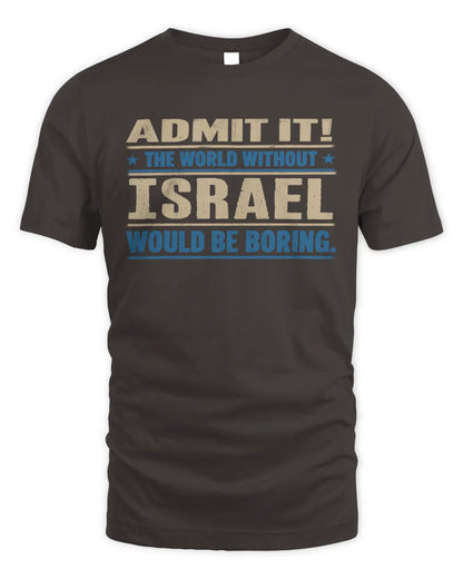 ISRAEL TP68-K2-968 – Personalized Funny Quote Apparel “The World Without NAME Would Be Boring” - Unisex Standard T-Shirt - Dark Chocolate