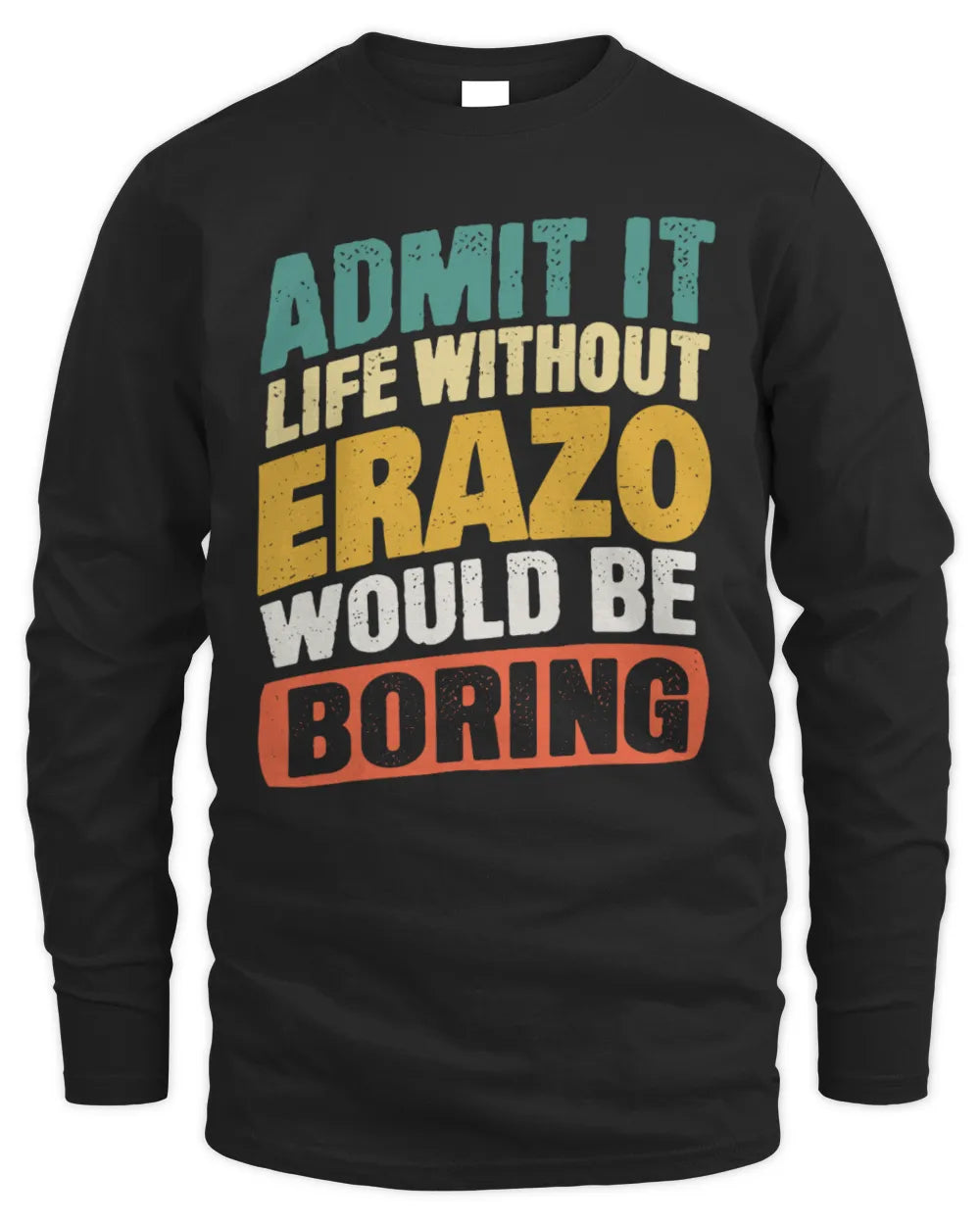 ERAZO TP88-K4-229
Personalized Funny Quote Apparel “Life Without NAME Would Be Boring” - Men's Long Sleeved T-Shirt - Black