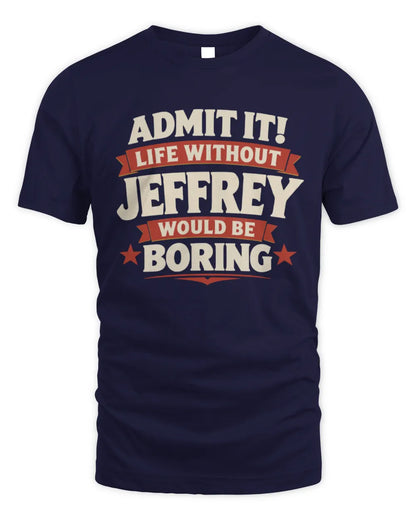 JEFFREY P4 KT003 Personalized Funny Quote Apparel “Life Without NAME Would Be Boring” - Unisex Standard T-Shirt - Navy