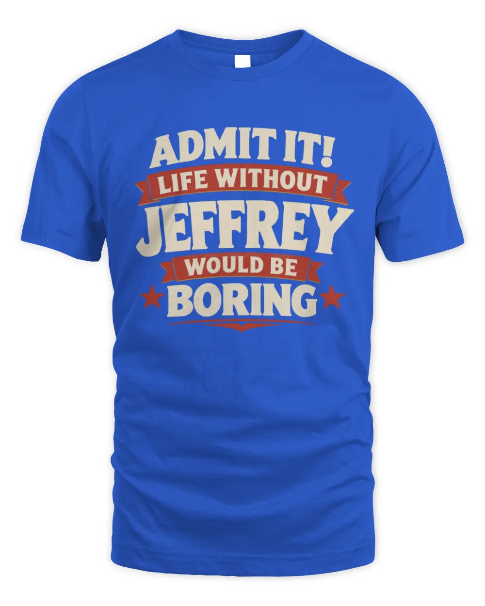JEFFREY P4 KT003 Personalized Funny Quote Apparel “Life Without NAME Would Be Boring” - Unisex Standard T-Shirt - Royal