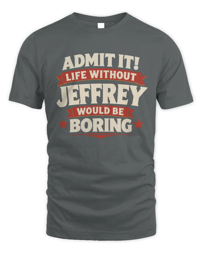 JEFFREY P4 KT003 Personalized Funny Quote Apparel “Life Without NAME Would Be Boring” - Unisex Standard T-Shirt - Charcoal
