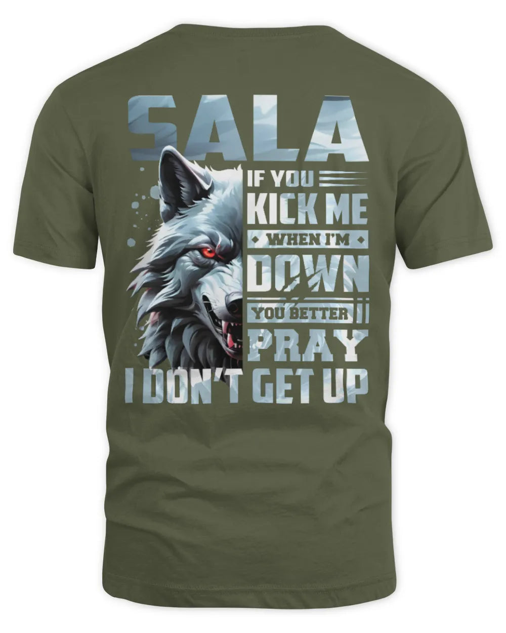 SALA AP62-K4-666 - Personalized Fierce Wolf Quote Apparel “If You Kick Me When I’m Down, You Better Pray I Don’t Get Up” - Unisex Standard T-Shirt - Military Green