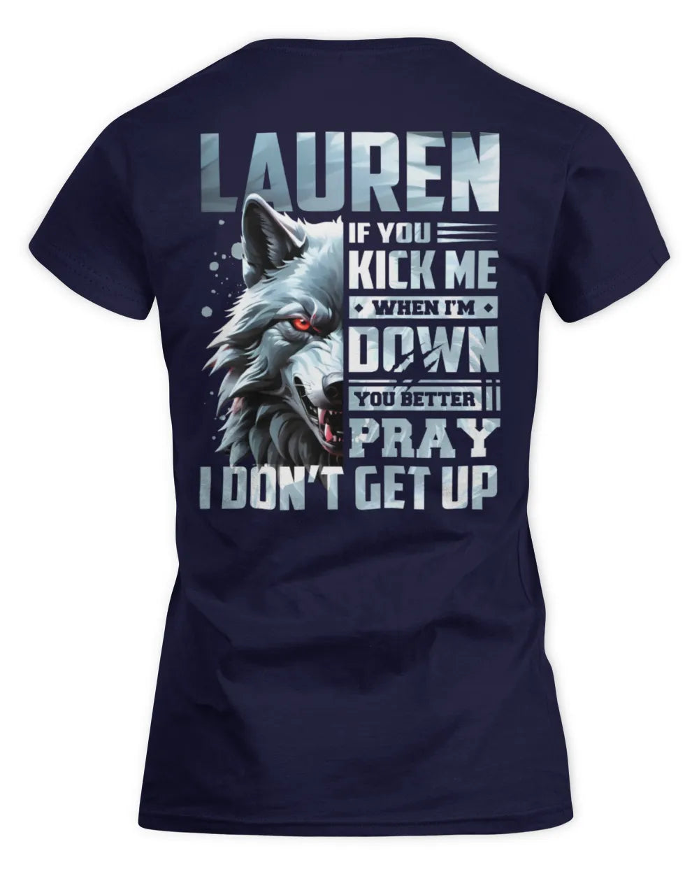 LAUREN AP62-K4-666 - Personalized Fierce Wolf Quote Apparel “If You Kick Me When I’m Down, You Better Pray I Don’t Get Up” - Women's Standard T-Shirt - Navy