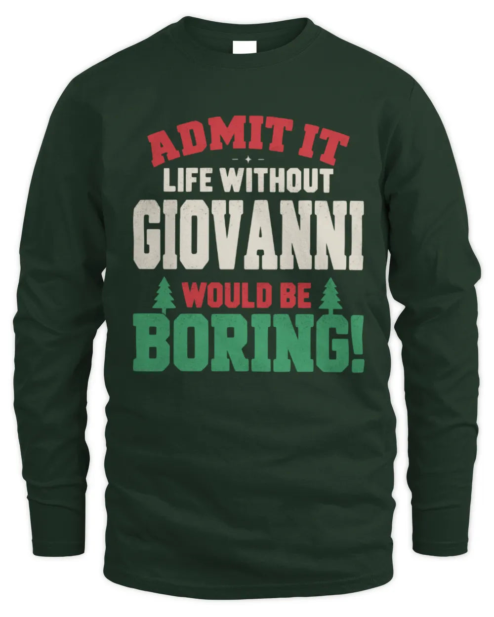 GIOVANNI P5 TH08 Christmas T-Shirt – “Life Without NAME Would Be Boring” - Men's Long Sleeved T-Shirt - Forest Green