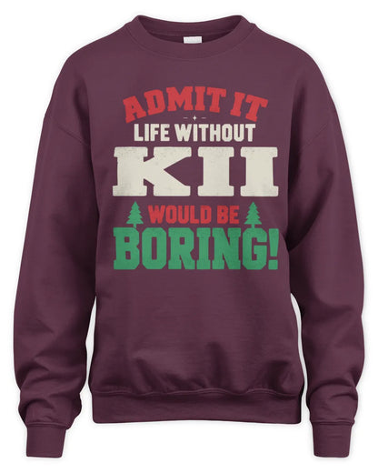 KII P5 TH08 Christmas T-Shirt – “Life Without NAME Would Be Boring” - Unisex Sweatshirt - Maroon