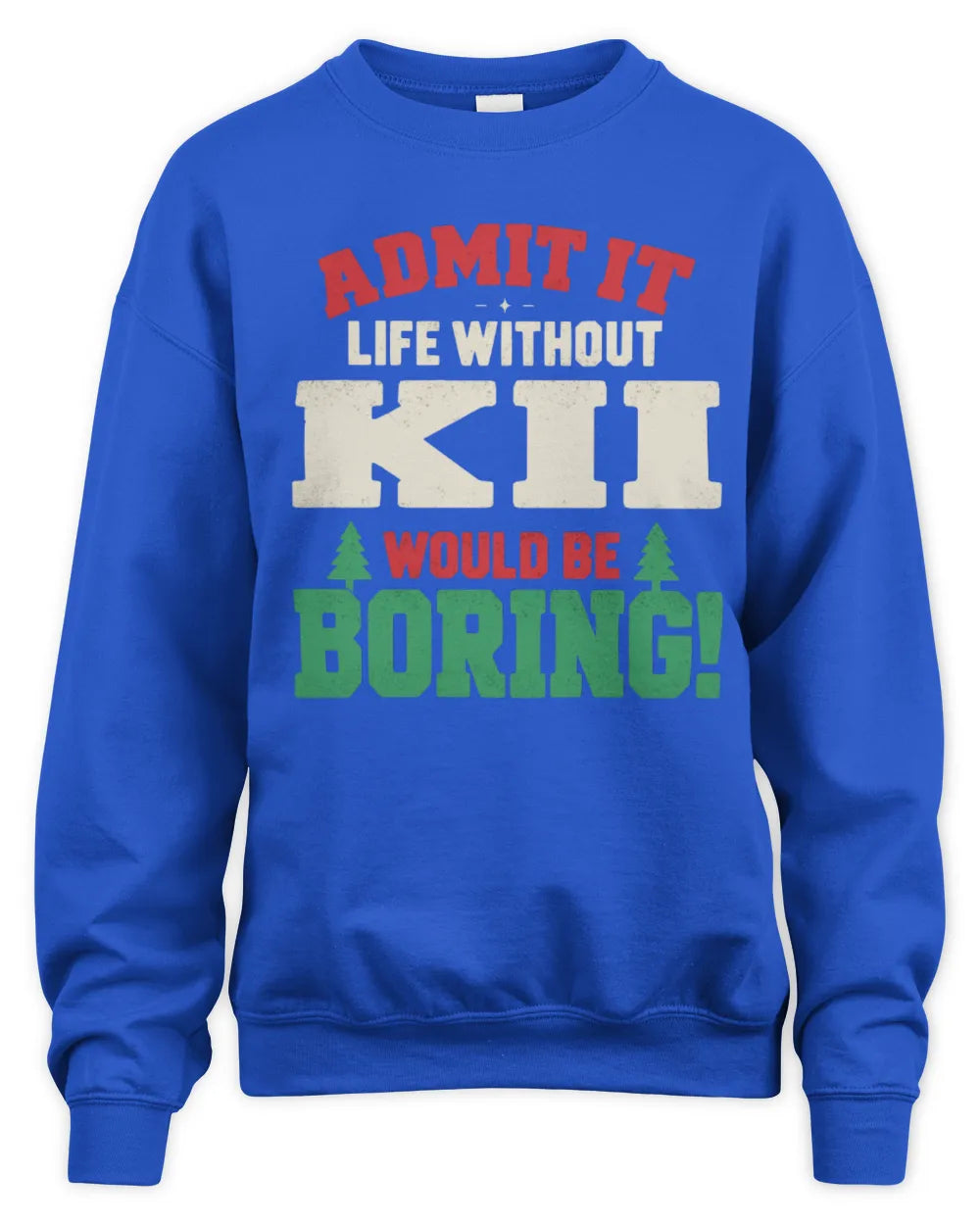 KII P5 TH08 Christmas T-Shirt – “Life Without NAME Would Be Boring” - Unisex Sweatshirt - Royal