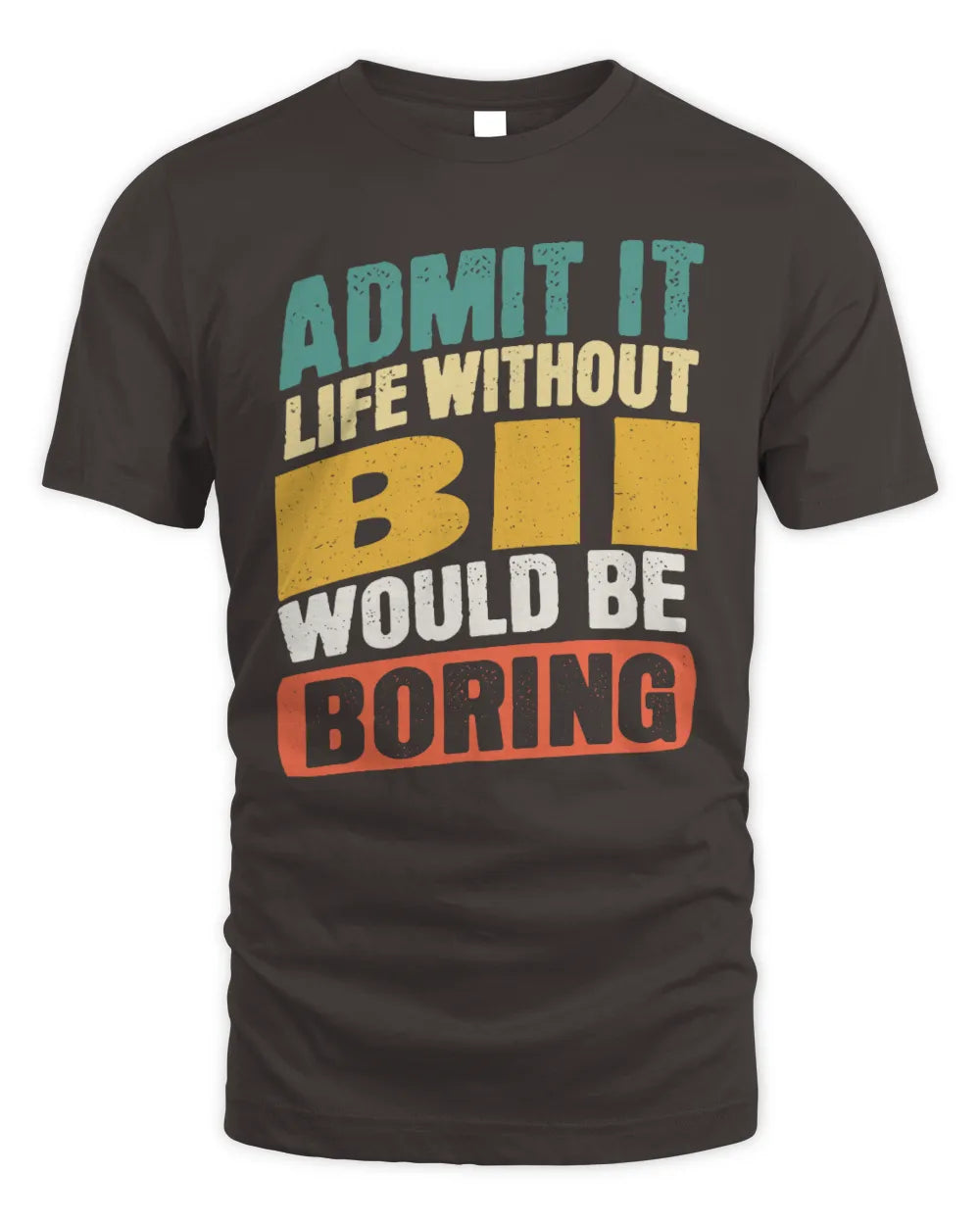 BII TP88-K4-229
Personalized Funny Quote Apparel “Life Without NAME Would Be Boring” - Unisex Standard T-Shirt - Dark Chocolate