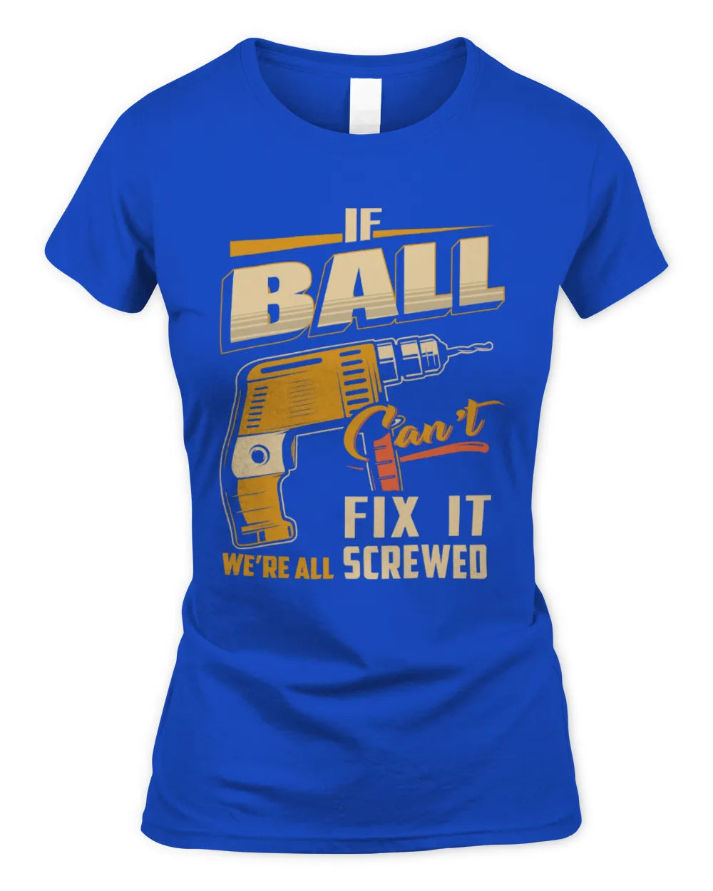 BALL TP22-K4-228 - Personalized Handyman T-Shirt “If AARON Can’t Fix It, We’re All Screwed” - Women's Standard T-Shirt - Royal