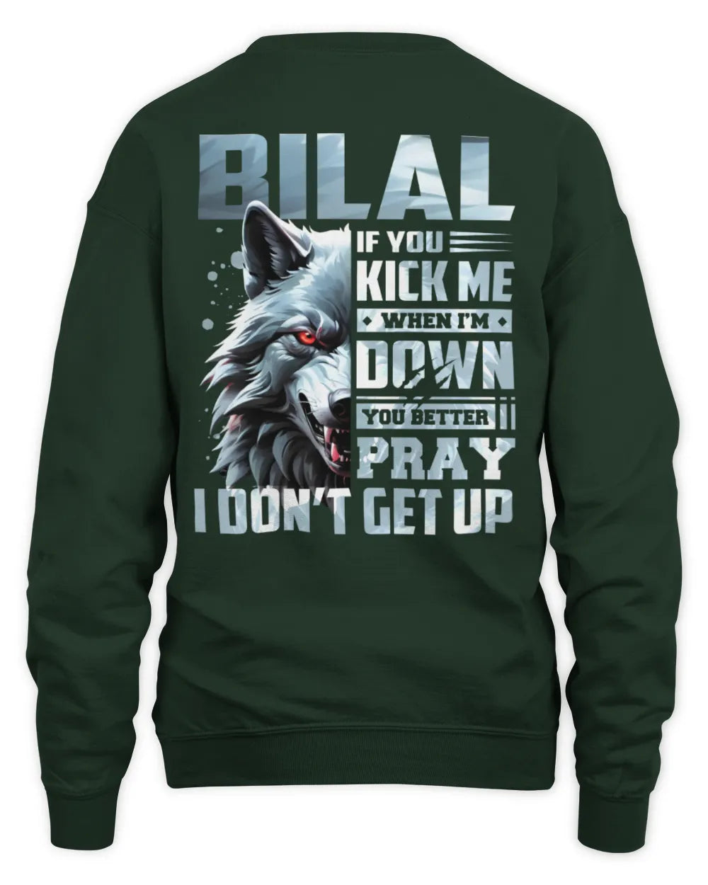BILAL AP62-K4-666 - Personalized Fierce Wolf Quote Apparel “If You Kick Me When I’m Down, You Better Pray I Don’t Get Up” - Unisex Sweatshirt - Forest Green