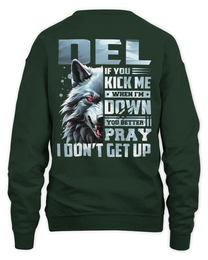 DEL AP62-K4-666 - Personalized Fierce Wolf Quote Apparel “If You Kick Me When I’m Down, You Better Pray I Don’t Get Up” - Unisex Sweatshirt - Forest Green