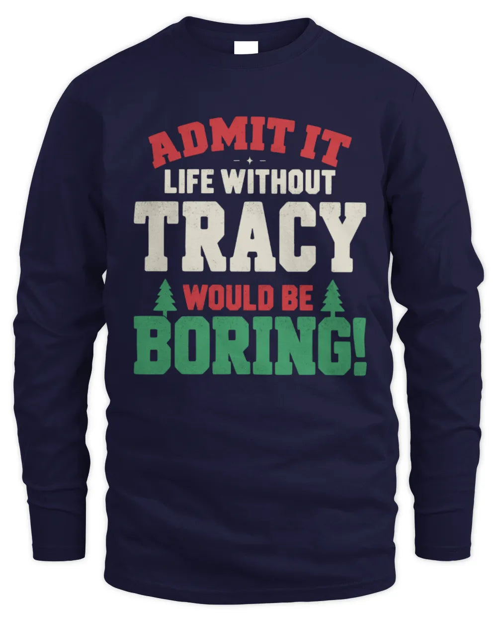 TRACY P5 TH08 Christmas T-Shirt – “Life Without NAME Would Be Boring” - Men's Long Sleeved T-Shirt - Navy