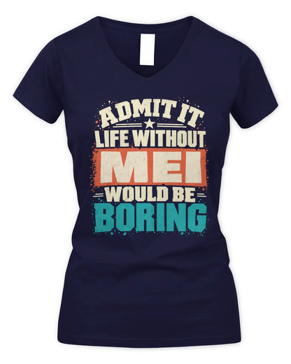 MEI P02-TH11-226 Personalized Admit It Life Without [Name] Would Be Boring T-Shirt - Custom Name Funny Gift - Women's V-Neck T-Shirt - Navy