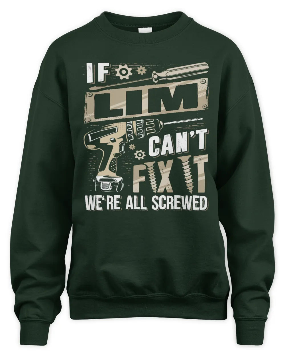 LIM TX03 P02 - Personalized Handyman Mechanic Shirt “If NAME Can’t Fix It, We’re All Screwed” - Unisex Sweatshirt - Forest Green