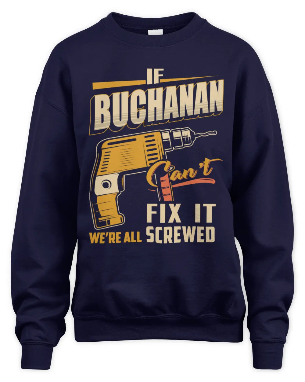 BUCHANAN TP22-K4-228 - Personalized Handyman T-Shirt “If AARON Can’t Fix It, We’re All Screwed” - Unisex Sweatshirt - Navy