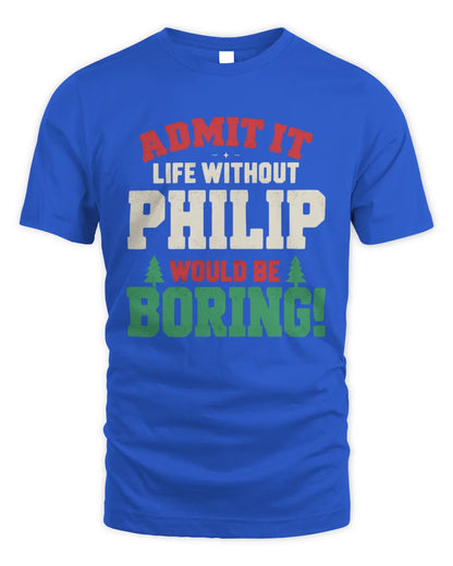 PHILIP P5 TH08 Christmas T-Shirt – “Life Without NAME Would Be Boring” - Unisex Standard T-Shirt - Royal