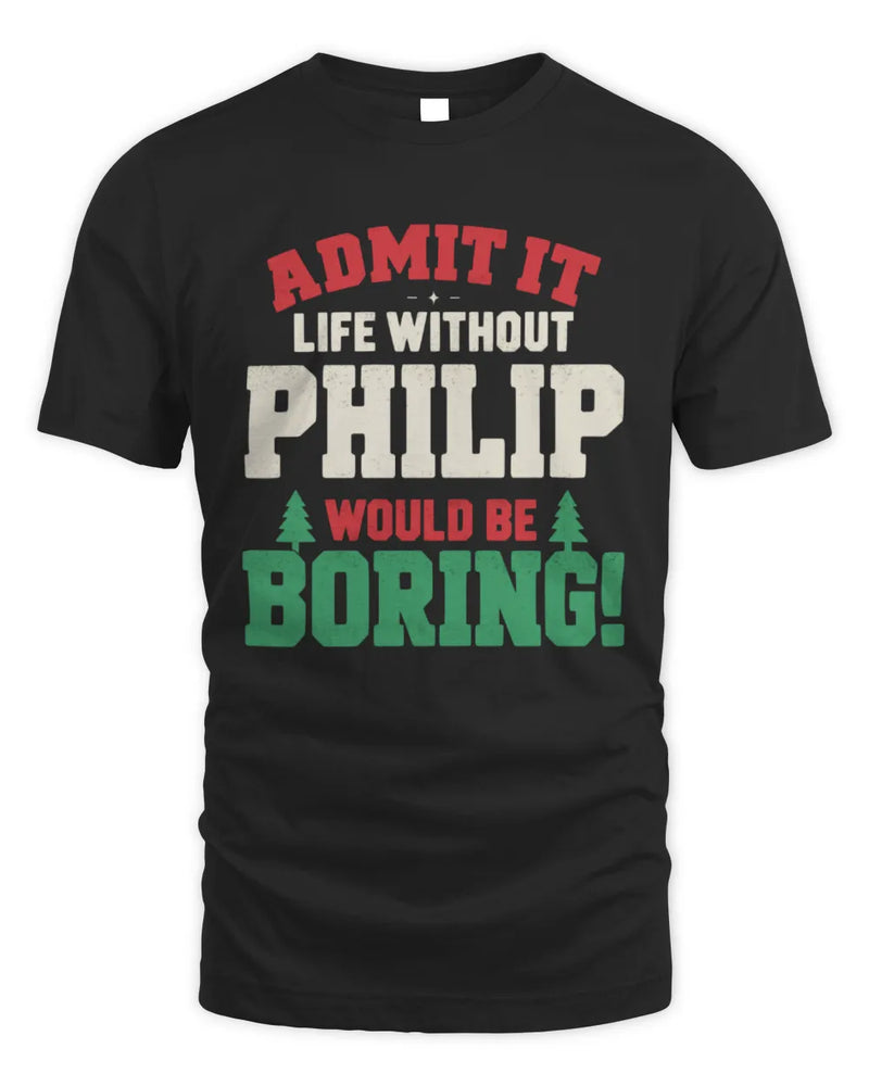 PHILIP P5 TH08 Christmas T-Shirt – “Life Without NAME Would Be Boring” - Unisex Standard T-Shirt - Black
