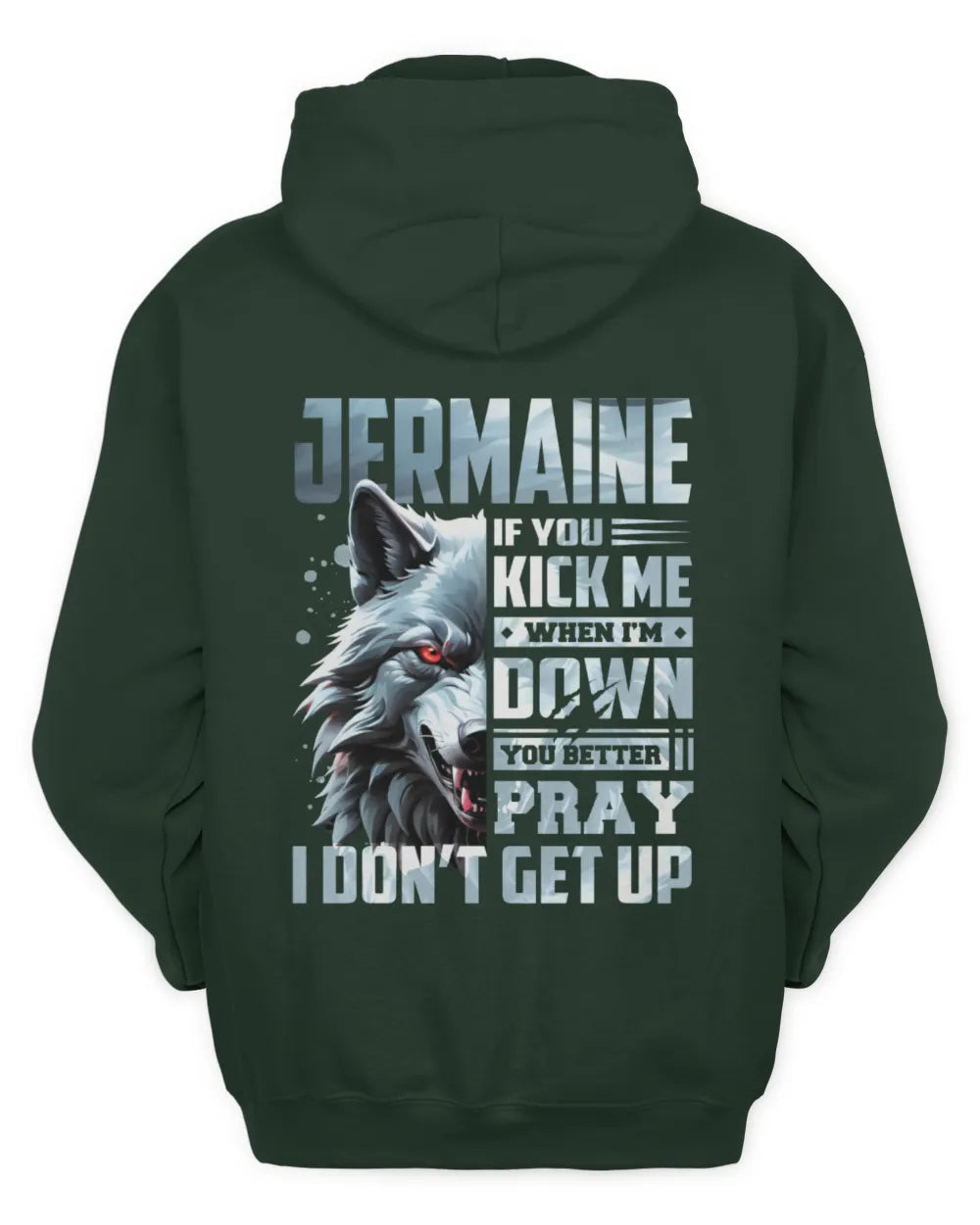 JERMAINE AP62-K4-666 - Personalized Fierce Wolf Quote Apparel “If You Kick Me When I’m Down, You Better Pray I Don’t Get Up” - Unisex Hoodie - Forest Green