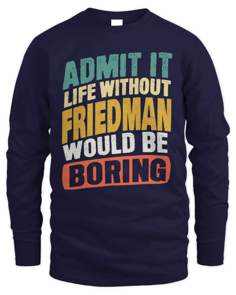 FRIEDMAN TP88-K4-229
Personalized Funny Quote Apparel “Life Without NAME Would Be Boring” - Men's Long Sleeved T-Shirt - Navy