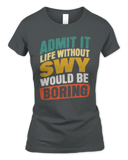 SWY TP88-K4-229
Personalized Funny Quote Apparel “Life Without NAME Would Be Boring” - Women's Standard T-Shirt - Charcoal