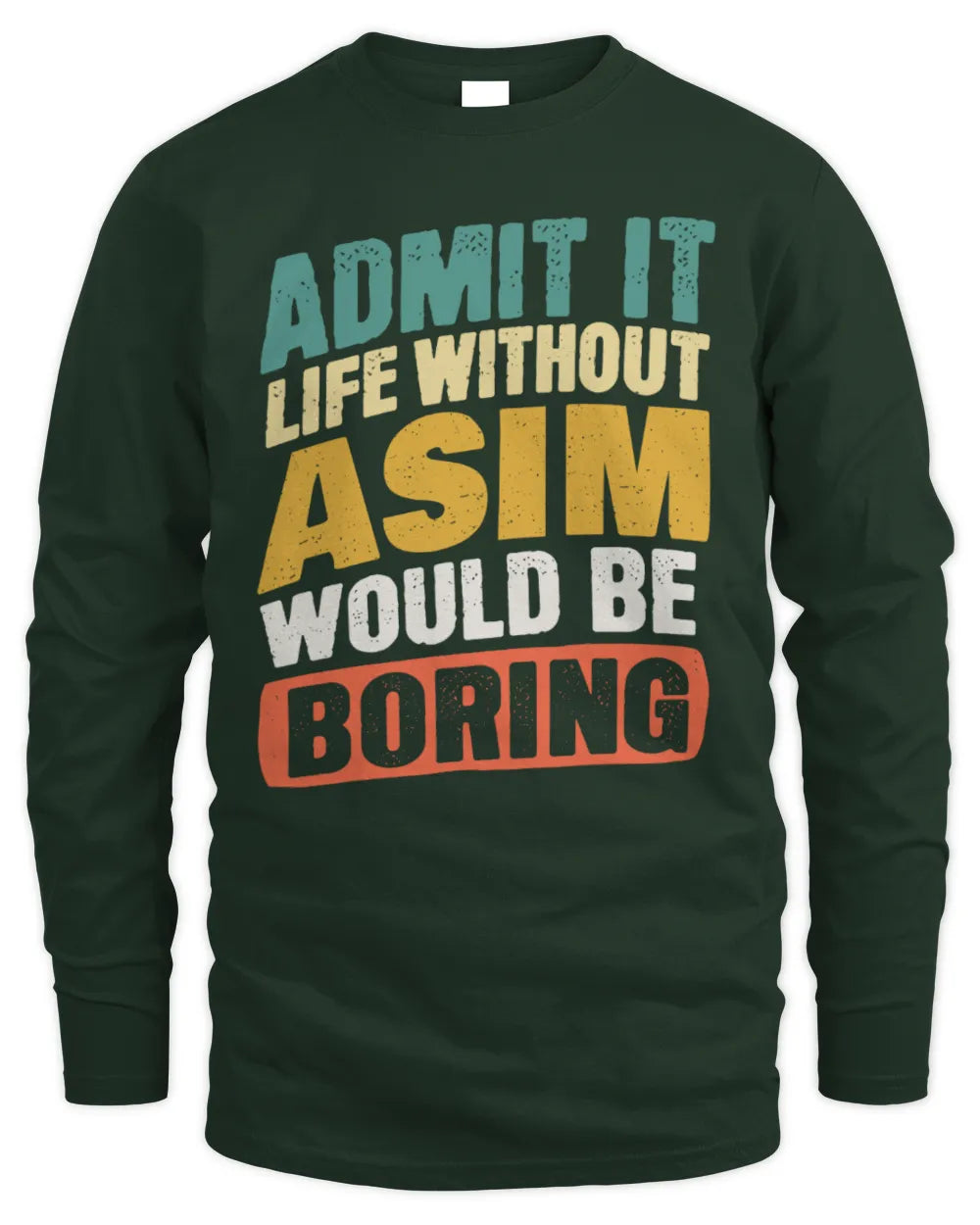 ASIM TP88-K4-229
Personalized Funny Quote Apparel “Life Without NAME Would Be Boring” - Men's Long Sleeved T-Shirt - Forest Green