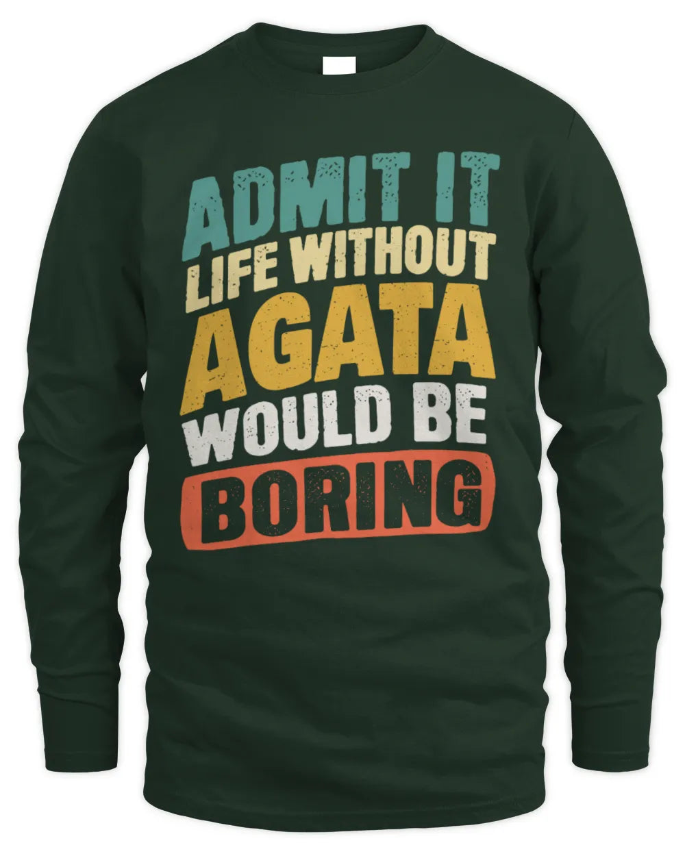 AGATA TP88-K4-229
Personalized Funny Quote Apparel “Life Without NAME Would Be Boring” - Men's Long Sleeved T-Shirt - Forest Green