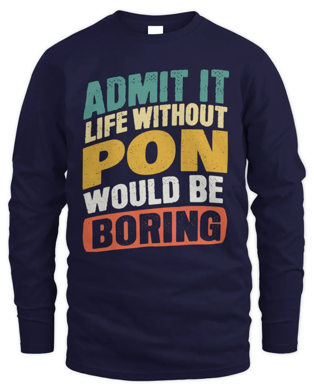 PON TP88-K4-229
Personalized Funny Quote Apparel “Life Without NAME Would Be Boring” - Men's Long Sleeved T-Shirt - Navy