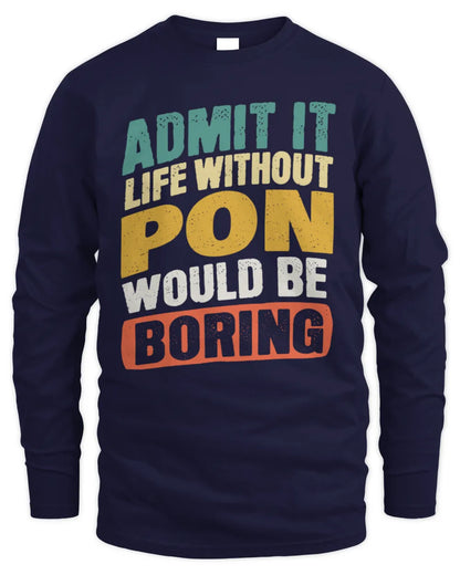 PON TP88-K4-229
Personalized Funny Quote Apparel “Life Without NAME Would Be Boring” - Men's Long Sleeved T-Shirt - Navy