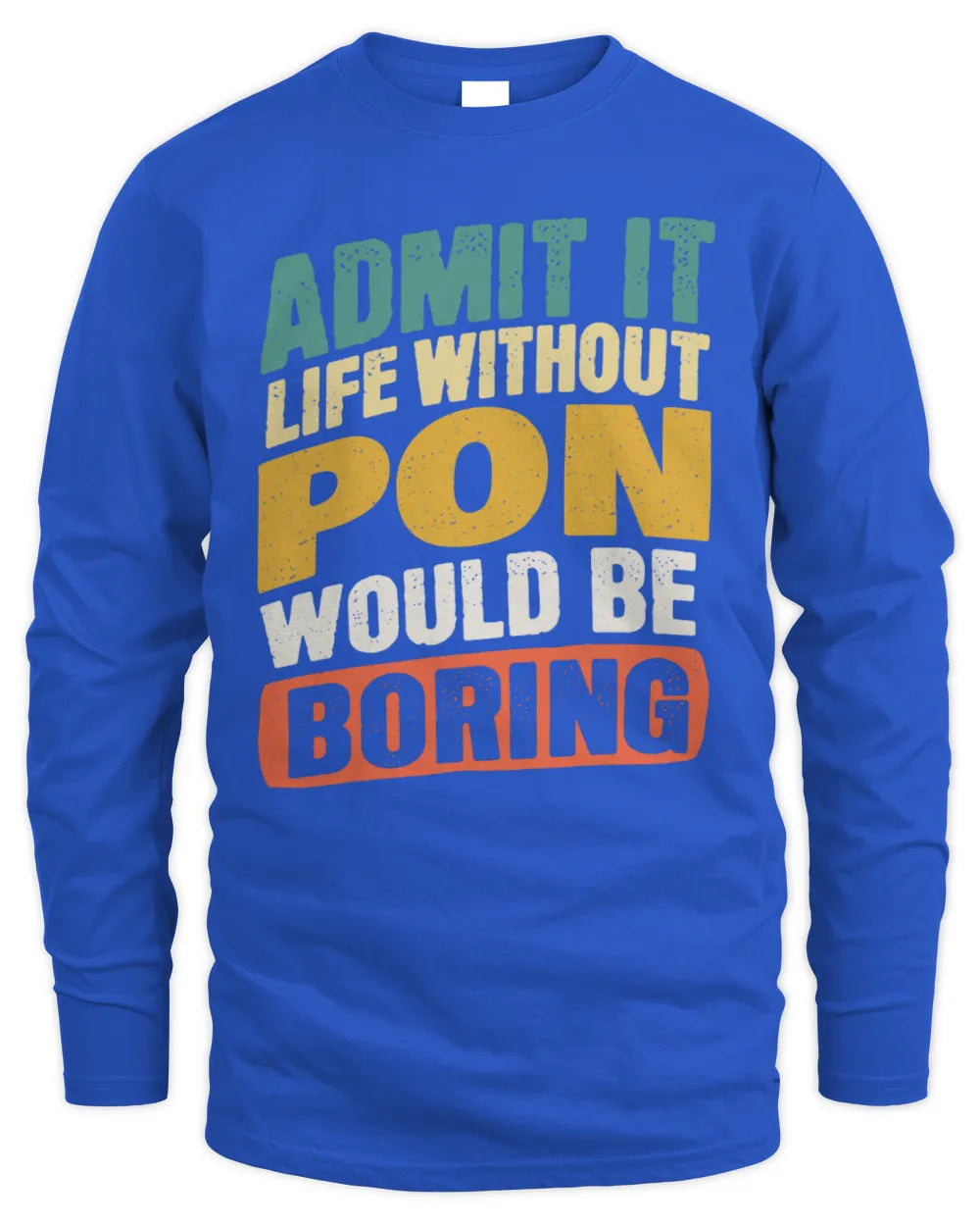 PON TP88-K4-229
Personalized Funny Quote Apparel “Life Without NAME Would Be Boring” - Men's Long Sleeved T-Shirt - Royal