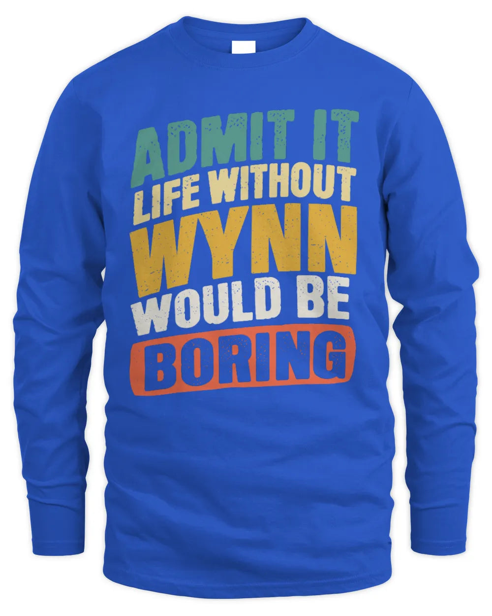 WYNN TP88-K4-229
Personalized Funny Quote Apparel “Life Without NAME Would Be Boring” - Men's Long Sleeved T-Shirt - Royal
