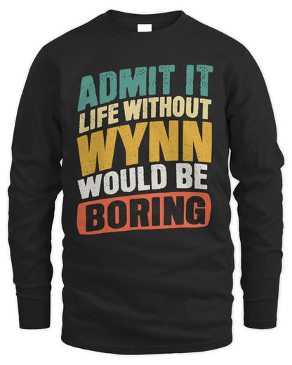 WYNN TP88-K4-229
Personalized Funny Quote Apparel “Life Without NAME Would Be Boring” - Men's Long Sleeved T-Shirt - Black