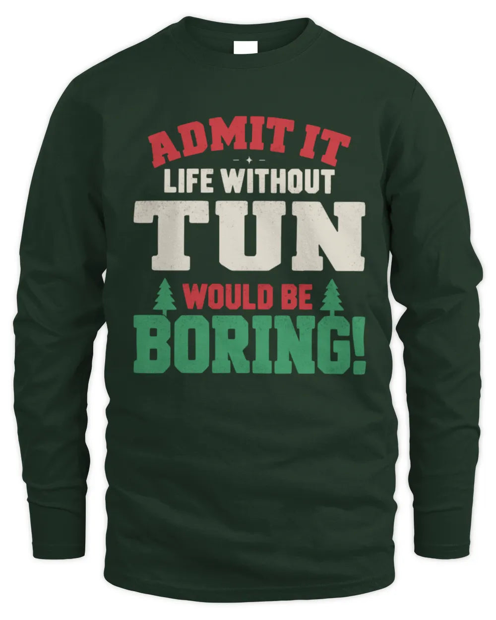 TUN P5 TH08 Christmas T-Shirt – “Life Without NAME Would Be Boring” - Men's Long Sleeved T-Shirt - Forest Green