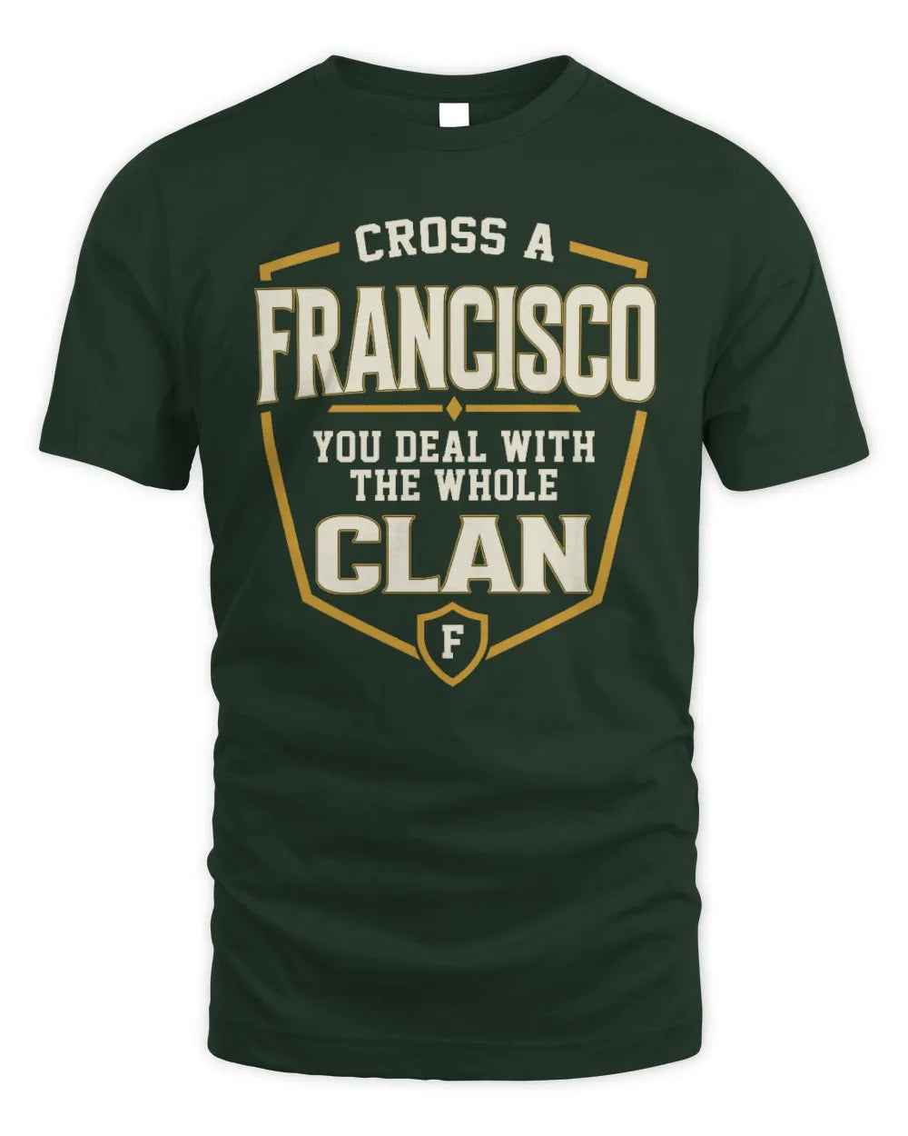 FRANCISCO NT1-K008 Cross A/An NAME, You Deal With the Whole Clan | Personalized Vintage T-Shirt - Unisex Standard T-Shirt - Forest Green