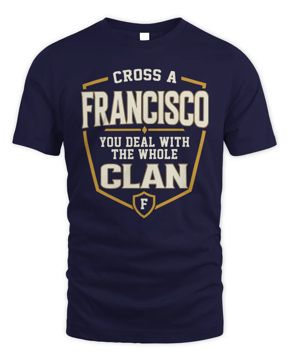 FRANCISCO NT1-K008 Cross A/An NAME, You Deal With the Whole Clan | Personalized Vintage T-Shirt - Unisex Standard T-Shirt - Navy