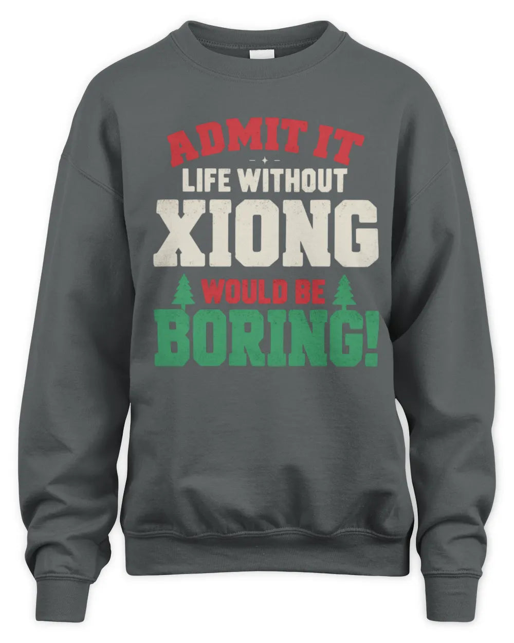 XIONG P5 TH08 Christmas T-Shirt – “Life Without NAME Would Be Boring” - Unisex Sweatshirt - Charcoal