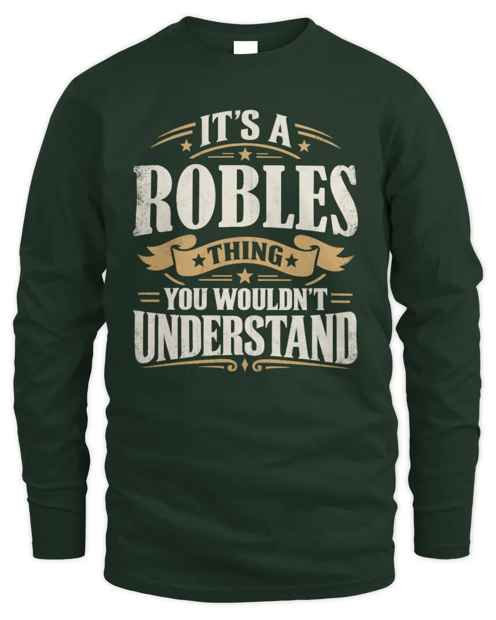 ROBLES P08 TH51 - Personalized “It’s a/an [NAME] Thing – You Wouldn’t Understand” Shirt - Men's Long Sleeved T-Shirt - Forest Green