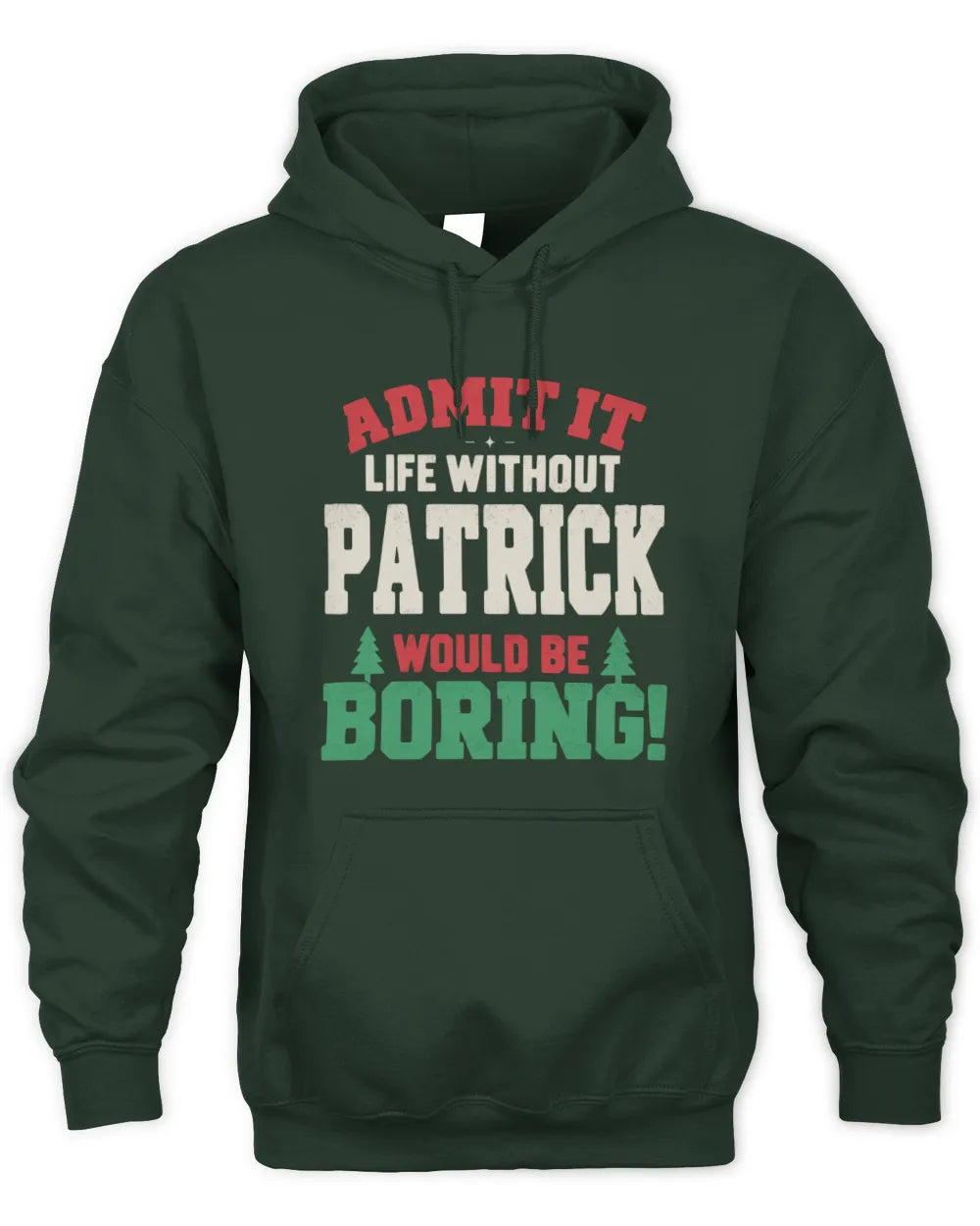 PATRICK P5 TH08 Christmas T-Shirt – “Life Without NAME Would Be Boring” - Unisex Hoodie - Forest Green