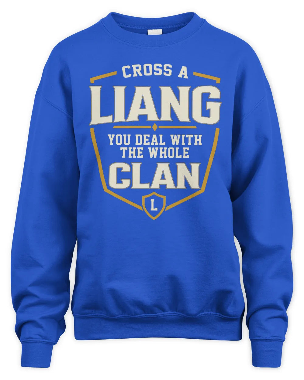 LIANG NT1-K008 Cross A/An NAME, You Deal With the Whole Clan | Personalized Vintage T-Shirt - Unisex Sweatshirt - Royal