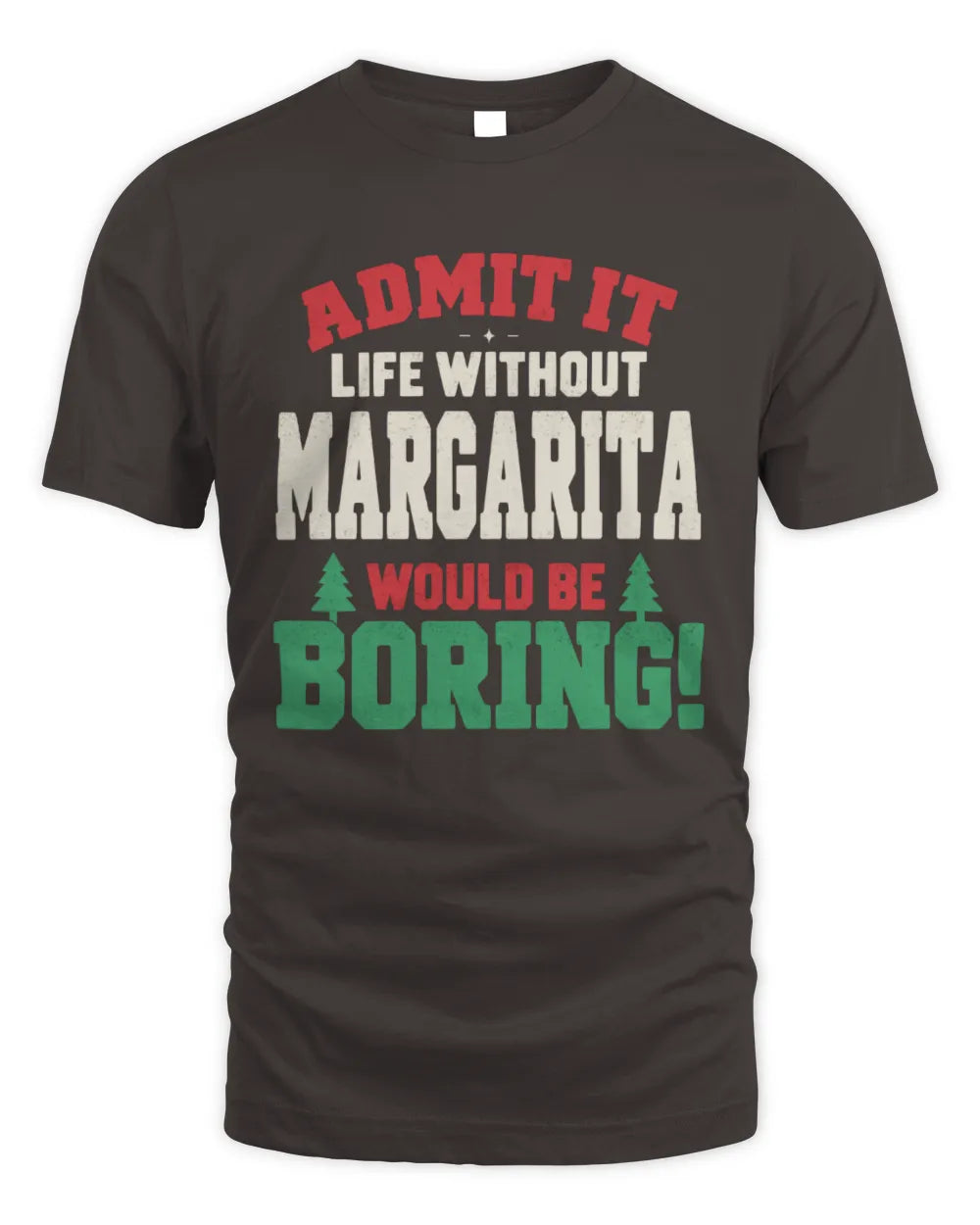 MARGARITA P5 TH08 Christmas T-Shirt – “Life Without NAME Would Be Boring” - Unisex Standard T-Shirt - Dark Chocolate