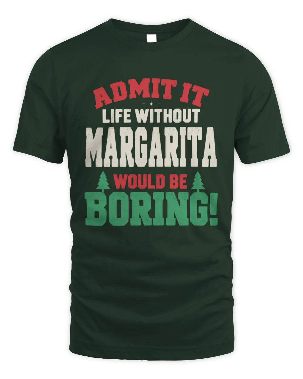 MARGARITA P5 TH08 Christmas T-Shirt – “Life Without NAME Would Be Boring” - Unisex Standard T-Shirt - Forest Green