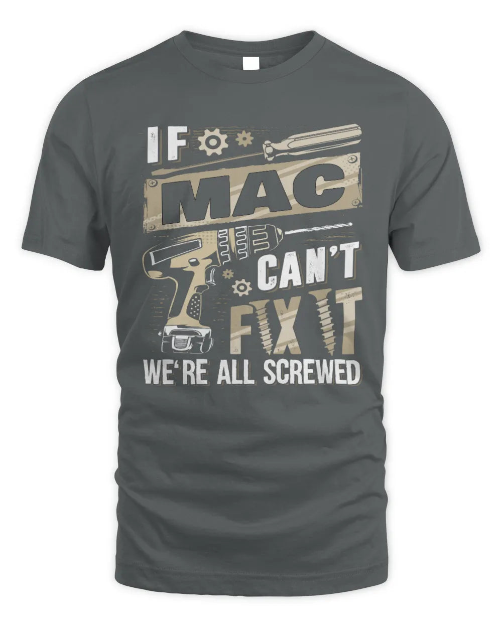 MAC TX03 P02 - Personalized Handyman Mechanic Shirt “If NAME Can’t Fix It, We’re All Screwed” - Unisex Standard T-Shirt - Charcoal
